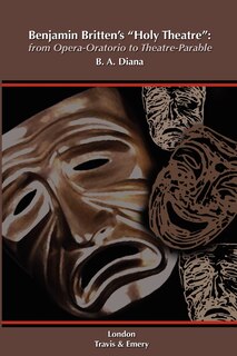 Front cover_Benjamin Britten's 'Holy Theatre' from Opera-Oratorio to Theatre-Parable