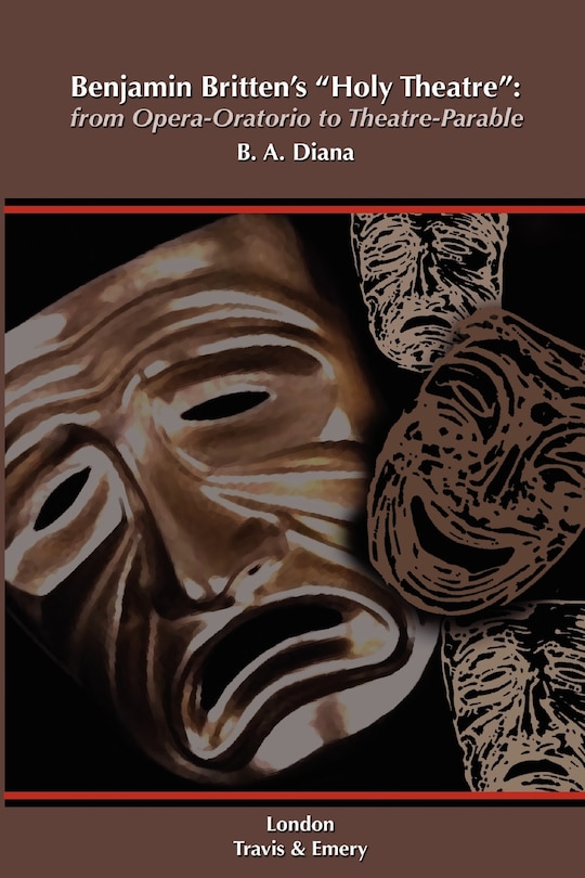 Front cover_Benjamin Britten's 'Holy Theatre' from Opera-Oratorio to Theatre-Parable