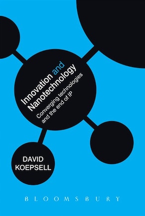 Innovation and Nanotechnology: Converging technologies and the end of Intellectual Property