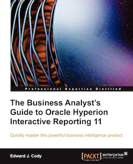 Couverture_The Business Analyst's Guide to Oracle Hyperion Interactive Reporting 11