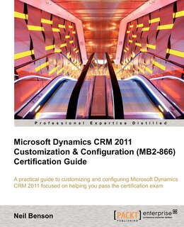 Front cover_Microsoft Dynamics Crm 2011 Customization & Configuration (Mb2-866) Certification Guide