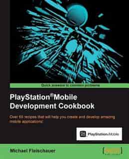 PlayStation(R)Mobile Development Cookbook by Michael Fleischauer
