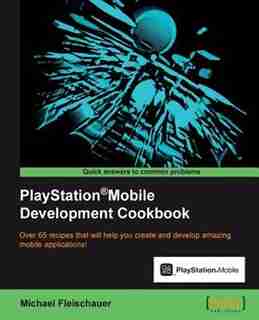 PlayStation(R)Mobile Development Cookbook by Michael Fleischauer