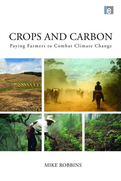 Crops and Carbon: Paying Farmers to Combat Climate Change by Mike Robbins