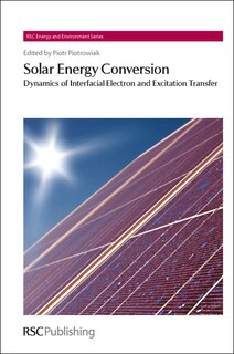 Solar Energy Conversion: Dynamics Of Interfacial Electron And Excitation Transfer