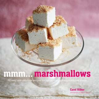 Mmm… Marshmallows: 30 easy and delicious recipes for lighter-than-air marshmallow treats