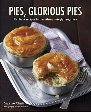 Pies,  Glorious Pies: Brilliant recipes for mouth-wateringly tasty pies