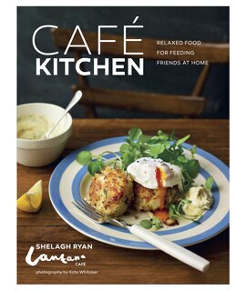 Cafe Kitchen: Relaxed Food for Friends from the Lantana Cafe