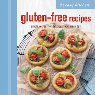 The Easy Kitchen: Gluten-Free Recipes: Simple Recipes For Delicious Food Every Day