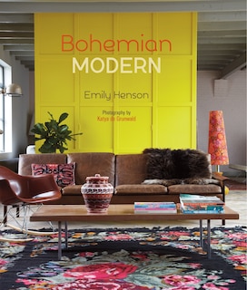 Bohemian Modern: Imaginative And Affordable Ideas For A Creative And Beautiful Home