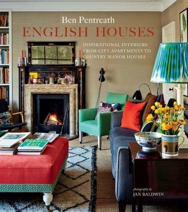 English Houses: Inspirational Interiors from City Apartments to Country Manor Houses