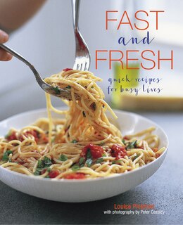 FAST & FRESH: Quick Recipes For Busy Lives