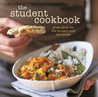 The Student Cookbook: Great Grub For The Hungry And The Broke