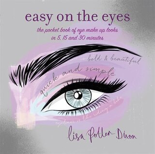 Easy On The Eyes: The Pocket Book Of Eye Make-up Looks In 5, 15 And 30 Minutes