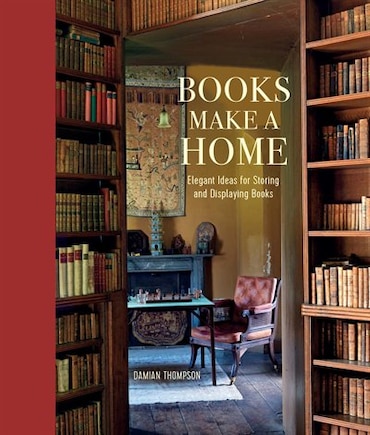 Books Make A Home: Elegant Ideas For Storing And Displaying Books