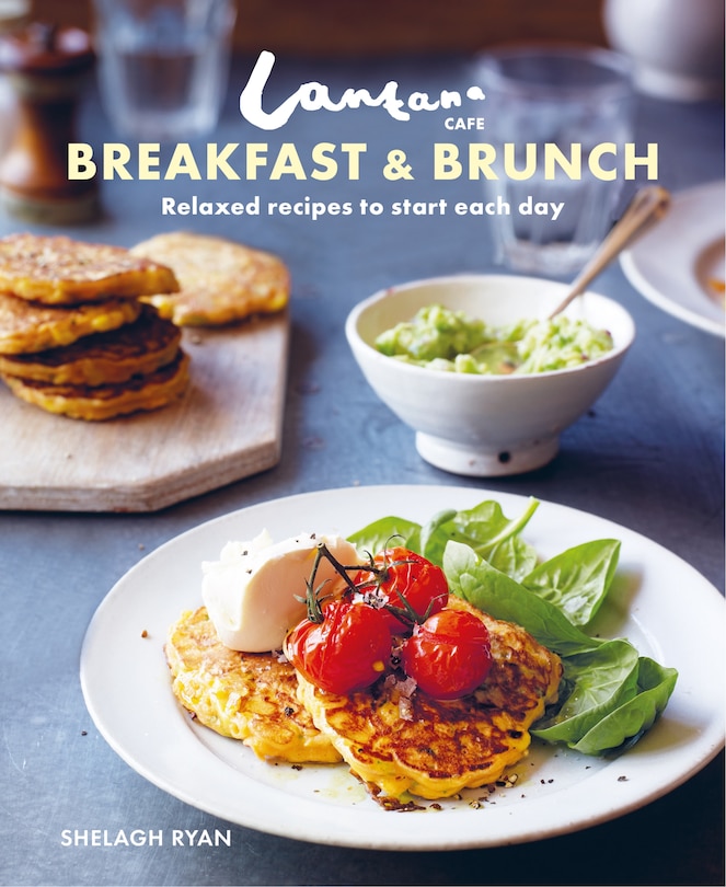 LANTANA CAFE BREAKFAST & BRUNCH: Relaxed recipes to start each day