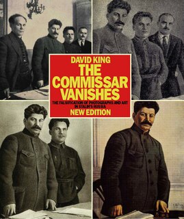 The Commissar Vanishes: The Falsification of Photographs and Art in Stalin’s Russia New Edition