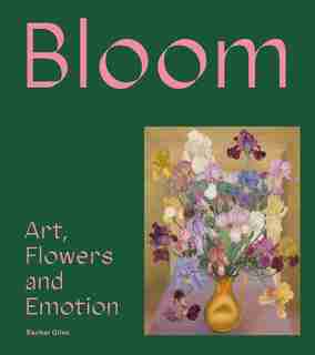 Bloom: Art, Flowers & Emotion by Rachel Giles