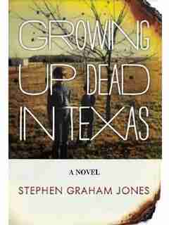 Growing Up Dead in Texas: A Novel by Stephen Graham Jones