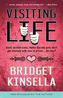 Visiting Life: Good, Middle-Class, Honor Society Girls Don't Get Involved with Men in Prison... Do They? by Bridget Kinsella