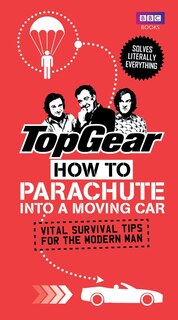 Front cover_Top Gear: How To Parachute Into A Moving Car