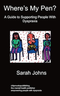 Front cover_Where's My Pen? A Guide To Supporting People With Dyspraxia