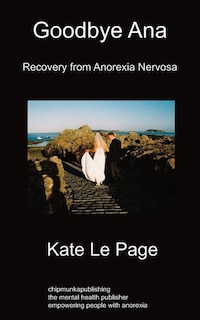 Goodbye Ana: Recovery From Anorexia Nervosa