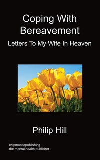 Front cover_Coping With Bereavement - Letters To My Wife In Heaven