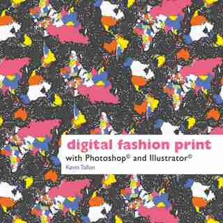 Digital Fashion Print With Photoshop® And Illustrator® by Kevin Tallon