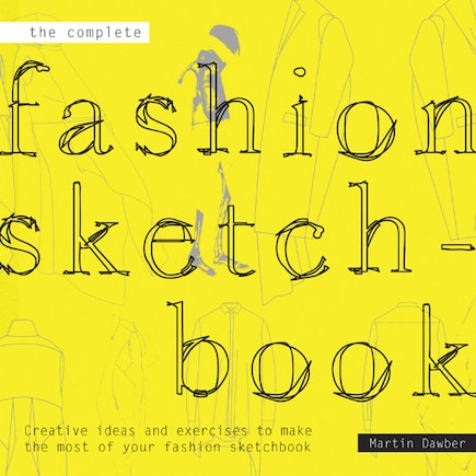 The Complete Fashion Sketchbook: Creative Ideas and Exercises to Make the Most of Your Fashion Sketchbook