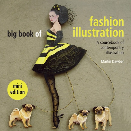 Big Book Of Fashion Illustration: A Sourcebook Of Contemporary Illustration