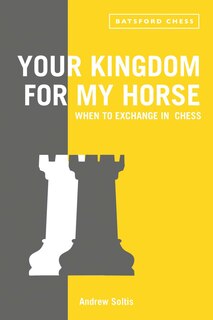 Front cover_Your Kingdom for My Horse: When to Exchange in Chess