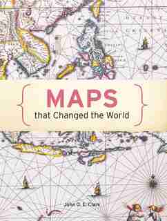 Maps That Changed The World de John O. E. Clark
