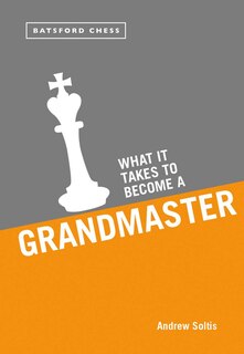 Front cover_What It Takes To Become A Grandmaster