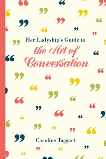 Front cover_Her Ladyship's Guide To The Art Of Conversation