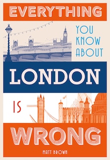 Couverture_Everything You Know About London Is Wrong