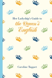 Couverture_Her Ladyship's Guide To The Queen's English