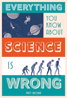 Couverture_Everything You Know About Science Is Wrong