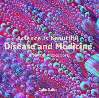 Front cover_Science Is Beautiful: Disease And Medicine