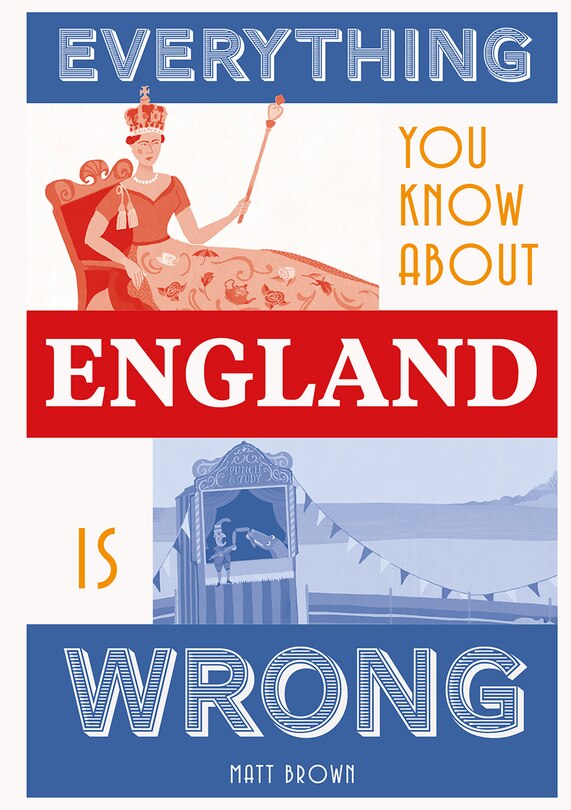Front cover_Everything You Know About England Is Wrong