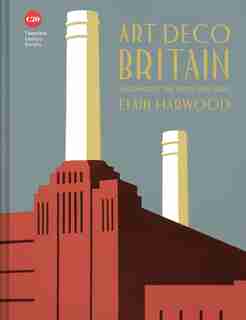 Art Deco Britain: Buildings of the interwar years by Elain Harwood