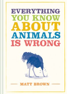 Front cover_Everything You Know About Animals Is Wrong