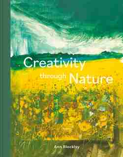 Creativity Through Nature: Foraged, Recycled And Natural Mixed-media Art by Ann Blockley