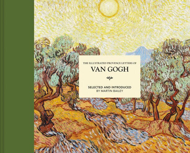 Illustrated Provence Letters of Van Gogh by Martin Bailey