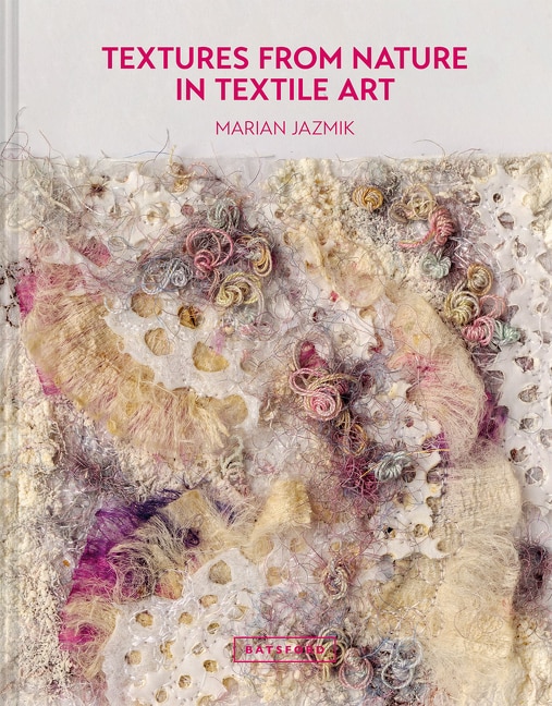Front cover_Textures From Nature In Textile Art