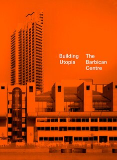 Couverture_Building Utopia: The Barbican Centre