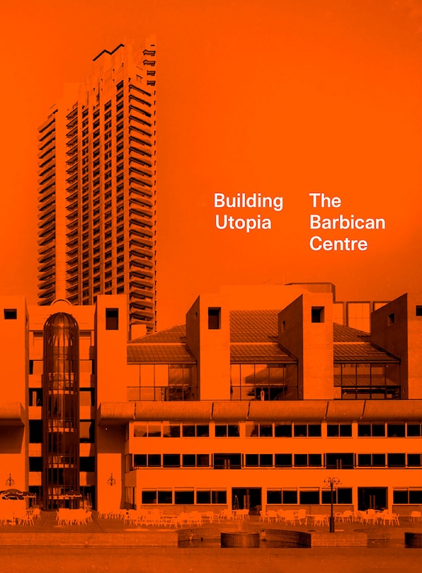 Couverture_Building Utopia: The Barbican Centre