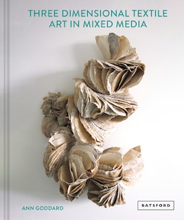 Front cover_Mixed Media Textile Art In Three Dimensions