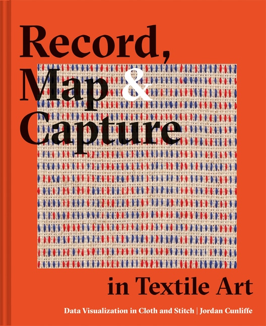 Front cover_Record, Map and Capture in Textile Art