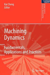 Machining Dynamics: Fundamentals, Applications and Practices